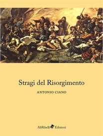 Stragi del Risorgimento【電子書籍】[ Antonio Ciano ]