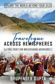 Travelogue Across Hemispheres A Free Ticket for Breathtaking Adventures【電子書籍】[ Bhupender Gupta ]