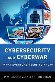 Cybersecurity and Cyberwar What Everyone Needs to Know?【電子書籍】[ P.W. Singer ]