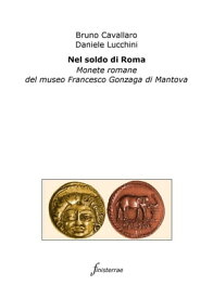Nel soldo di Roma. Monete romane del museo Francesco Gonzaga di Mantova【電子書籍】[ Daniele Lucchini ]