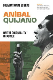 An?bal Quijano Foundational Essays on the Coloniality of Power【電子書籍】[ An?bal Quijano ]