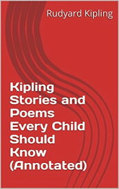 Kipling Stories and Poems Every Child Should Know (Annotated)【電子書籍】[ Rudyard Kipling ]