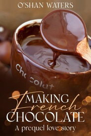 Making French Chocolate A prequel love story【電子書籍】[ O'Shan Waters ]