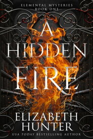 A Hidden Fire An Elemental Vampire Fantasy Novel【電子書籍】[ Elizabeth Hunter ]