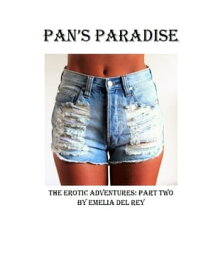 Pan's Paradise: The Erotic Adventures: Part Two Pan's Paradise, #2【電子書籍】[ Emelia del Rey ]