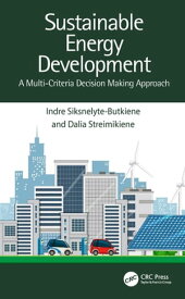 Sustainable Energy Development A Multi-Criteria Decision Making Approach【電子書籍】[ Indre Siksnelyte-Butkiene ]