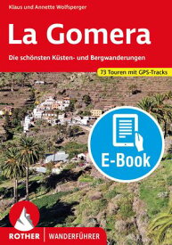 La Gomera (E-Book) Die sch?nsten K?sten- und Bergwanderungen. 73 Touren. Mit GPS-Daten【電子書籍】[ Klaus Wolfsperger ]