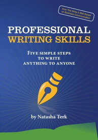 Professional Writing Skills: Five Simple Steps to Write Anything to Anyone【電子書籍】[ Natasha Terk ]