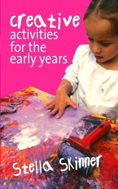 Creative Activities for the Early Years【電子書籍】[ Stella M. Skinner ]