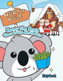 Kenny the Koala Goes to the North Pole【電子書籍】[ Kiely Novak ]