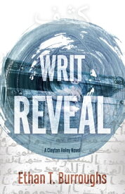 Writ Reveal A Clayton Haley Novel【電子書籍】[ Ethan T. Burroughs ]