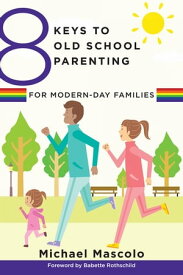 8 Keys to Old School Parenting for Modern-Day Families (8 Keys to Mental Health)【電子書籍】[ Michael Mascolo ]