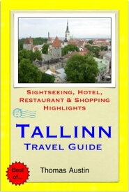 Tallinn, Estonia Travel Guide - Sightseeing, Hotel, Restaurant & Shopping Highlights (Illustrated)【電子書籍】[ Thomas Austin ]