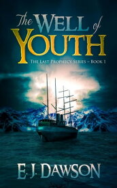 The Well of Youth The Last Prophecy, #1【電子書籍】[ E. J. Dawson ]