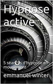 Hypnose active 5 s?ances d'hypnose en mouvement【電子書籍】[ Emmanuel Winter ]
