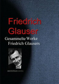 Gesammelte Werke Glausers【電子書籍】[ Friedrich Glauser ]