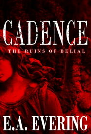 Cadence: The Ruins of Belial【電子書籍】[ E.A. EVERING ]