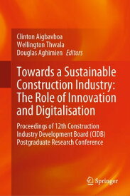 Towards a Sustainable Construction Industry: The Role of Innovation and Digitalisation Proceedings of 12th Construction Industry Development Board (CIDB) Postgraduate Research Conference【電子書籍】