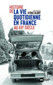 Histoire de la vie quotidienne en France au XXe si?cle【電子書籍】[ Eric Alary ]