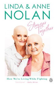 Stronger Together How We’re Living While Fighting【電子書籍】[ Anne Nolan ]