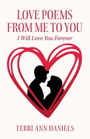 Love Poems from Me to You I Will Love You Forever【電子書籍】[ Terri Ann Daniels ]