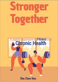Stronger Together A Holistic Approach to Fitness and Chronic Health【電子書籍】[ Shu Chen Hou ]