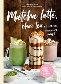 Matcha latte, cha? tea et petites douceurs cosy【電子書籍】[ S?verine Aug? ]