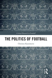 The Politics of Football【電子書籍】[ Christos Kassimeris ]