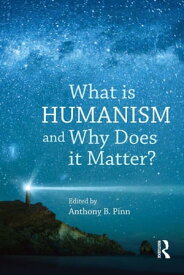 What is Humanism and Why Does it Matter?【電子書籍】[ Anthony B. Pinn ]