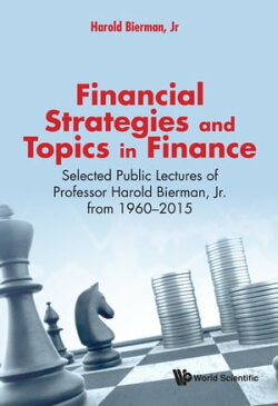 Financial Strategies And Topics In Finance: Selected Public Lectures Of Professor Harold Bierman, Jr From 19…