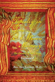 Tapestry in Time... a Woven Memory The Genesis of the Christ: Volume 2【電子書籍】[ Rev. Ann Essance Th.D. ]