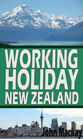 Working Holiday New Zealand【電子書籍】[ John Mackay ]