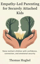 Empathy-Led Parenting for Securely Attached Kids