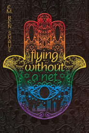 Flying Without A Net【電子書籍】[ Shaul E.M. Ben ]