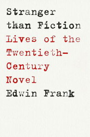 Stranger Than Fiction Lives of the Twentieth-Century Novel【電子書籍】[ Edwin Frank ]