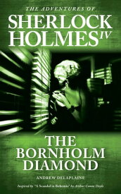 The Bornholm Diamond - Inspired by “A Scandal in Bohemia” by Arthur Conan Doyle The Adventures of Sherlock Holmes IV【電子書籍】[ Andrew Delaplaine ]