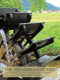 The Treadmills of Time【電子書籍】[ Richard John Kosciejew ]