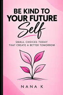 Be Kind To Your Future Self