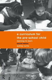 A Curriculum for the Pre-School Child【電子書籍】[ Audrey Curtis ]