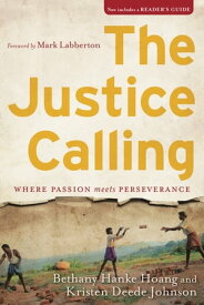 The Justice Calling Where Passion Meets Perseverance【電子書籍】[ Bethany Hanke Hoang ]