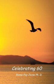 Celebrating 60【電子書籍】[ Ronna Fay Jevne Ph. D. ]