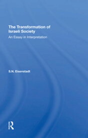 The Transformation Of Israeli Society An Essay In Interpretation【電子書籍】[ S. N. Eisenstadt ]