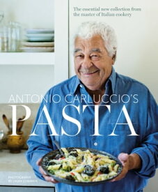 Pasta The Essential New Collection from the Master of Italian Cookery【電子書籍】[ Antonio Carluccio ]