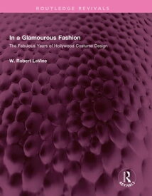 In a Glamourous Fashion The Fabulous Years of Hollywood Costume Design【電子書籍】[ W. Robert LaVine ]