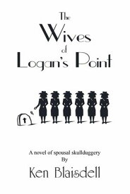 The Wives of Logan's Point【電子書籍】[ Ken Blaisdell ]