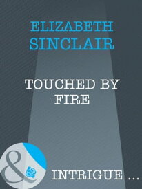 Touched By Fire (Mills & Boon Intrigue)【電子書籍】[ Elizabeth Sinclair ]