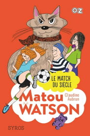 Matou Watson - Tome 3 : Le match du si?cle - collection OZ【電子書籍】[ Claudine Aubrun ]
