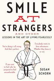 Smile At Strangers And Other Lessons in the Art of Living Fearlessly【電子書籍】[ Susan Schorn ]