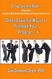 Top Secrets for Other Powerful Ways to Promote Your Program【電子書籍】[ Gini Graham Scott ]