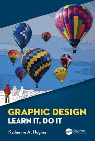 Graphic Design Learn It, Do It【電子書籍】[ Katherine A. Hughes ]